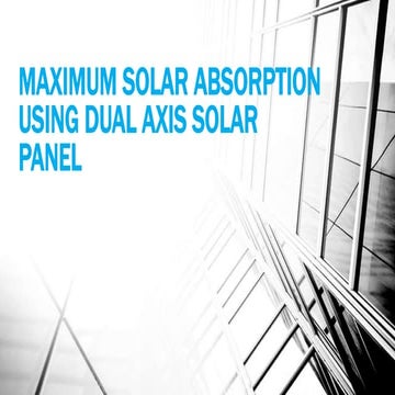 MAXIMUM SOLAR ABSORPTION USING DUAL AXIS SOLAR PANEL ppt