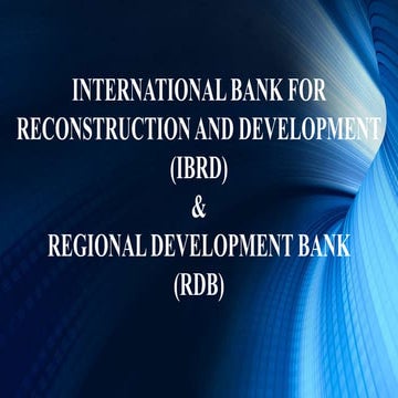 INTERNATIONAL BANK FOR RECONSTRUCTION AND DEVELOPMENT (IBRD) &REGIONAL DEVELOPMENT BANK (RDB) PRESENTATION BY AMAN DWIVEDI