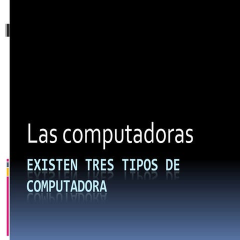 Existen tres tipos de computadora