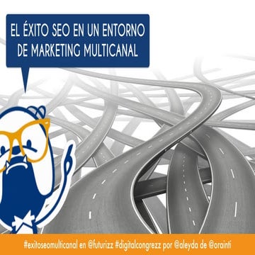 El Exito SEO en un Entorno Multicanal en #DigitalCongrezz @futurizz 