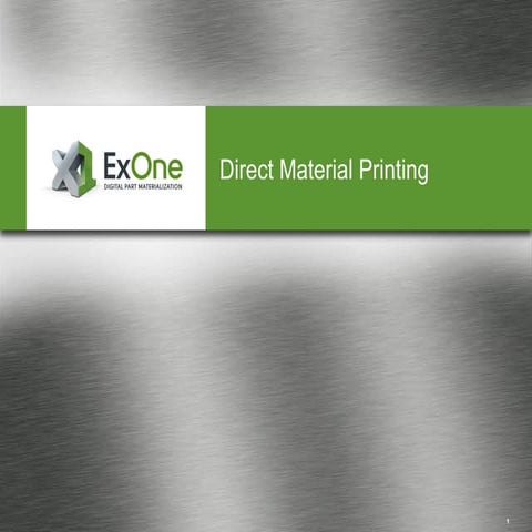 ExOne Direct Material Printing - Binder Jetting Technology