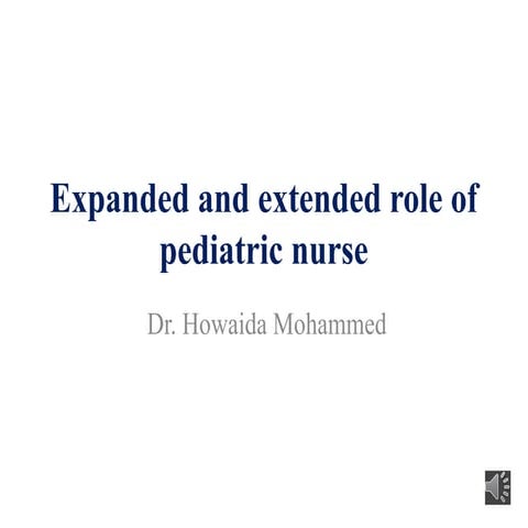 Expanded and Extended Roles of Pediatric Nurses in Child Healthcare | PPTX