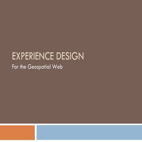 Experience Design For The Geospatial Web Feb16 V1 Mm