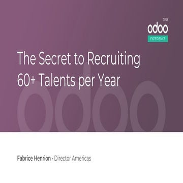 Odoo Experience 2018 - The Secret to Recruiting 60+ Talents per Year