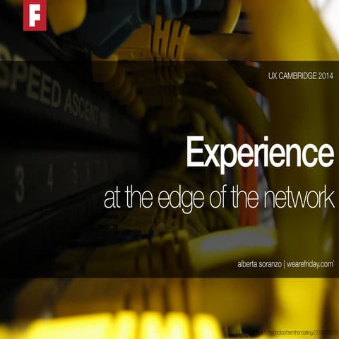 Experience at the edge of the network