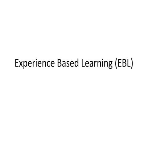 Experience based learning (ebl)