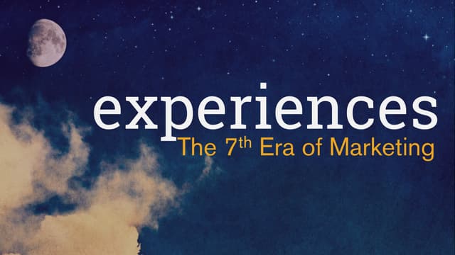 Experiences: The Seventh Era Of Marketing