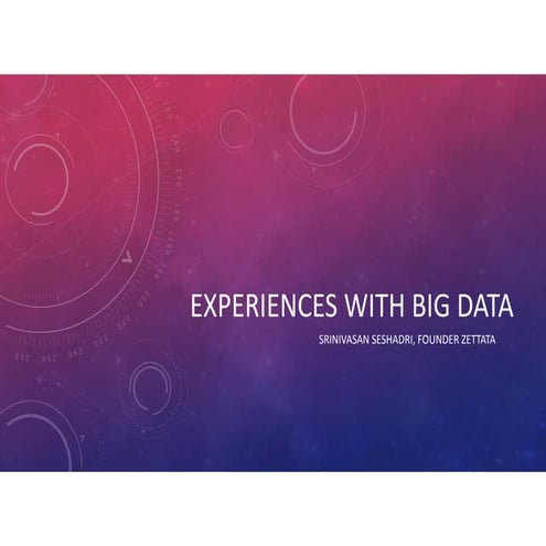 Experiences with big data by Srinivasan Seshadri
