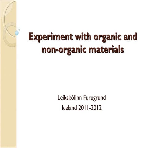 Experiment with organic and non-organic materials