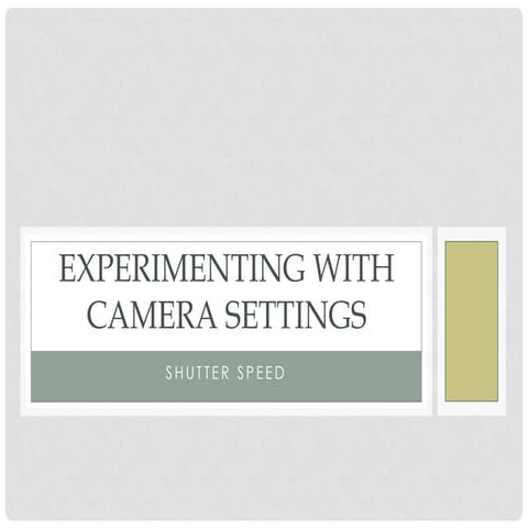 Experimenting with camera settings shutter speed | PPT