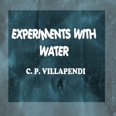 Experiments with water