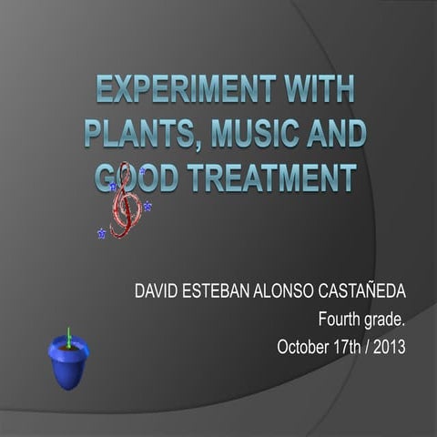 Experiment with plants, music and good treatment | PPTX
