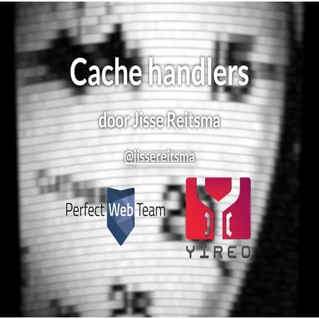 Cache handlers @ Joomla! Performance Expert Sessie