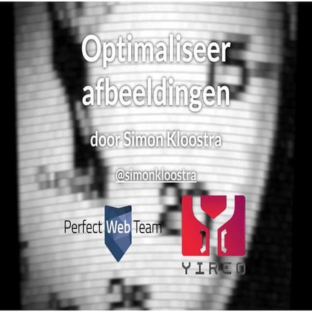 Optimaliseer afbeeldingen @ Joomla! Performance Expert Sessie