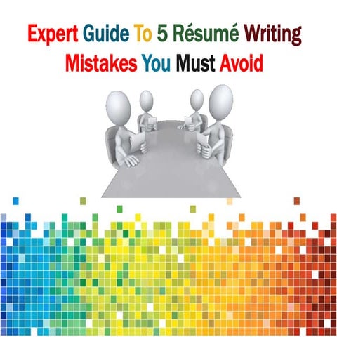 Expert Guide to 5 Resume Writing Mistakes You Must Avoid