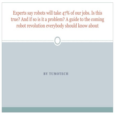 Experts say robots will take 47% of our jobs. Is this true? And if so is it...