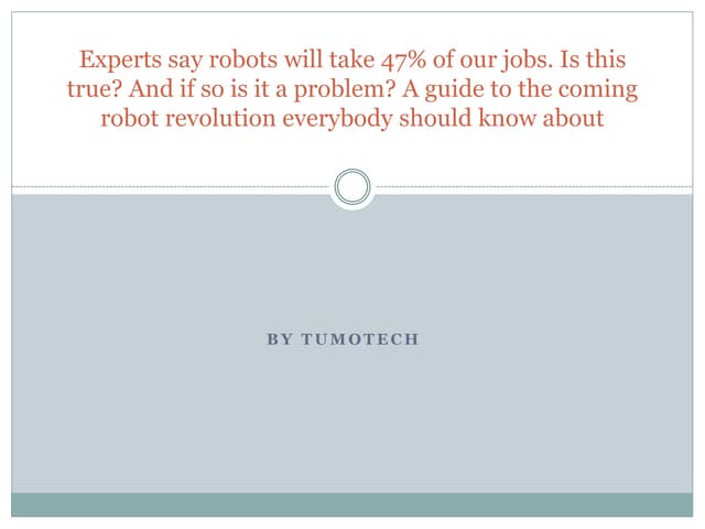 Experts say robots will take 47% of our jobs. Is this true? And if so is it...