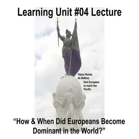 HIS 2213 LU4 How & When Did Europeans Become Dominant in the World?