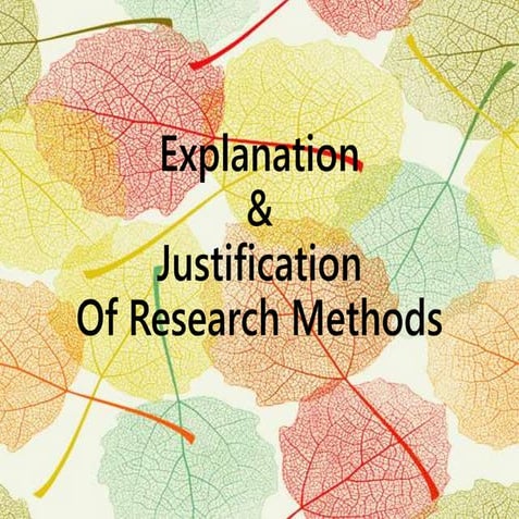 Explanation & justification of research methods