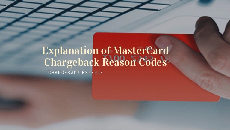 Explanation of MasterCard Chargeback Reason Codes Explanation of MasterCard Chargeback Reason Codes