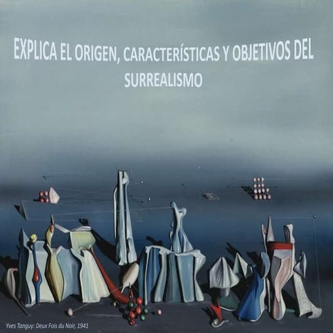 Explica el origen, características y objetivos del surrealismo