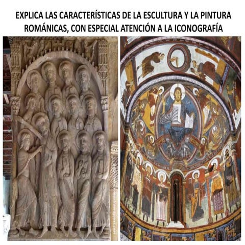 Explica las características de la escultura y la pintura románicas, con espec...