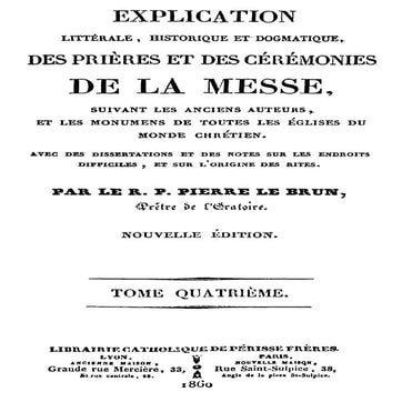 Explication litterale, historique_et_dogmatique_des_prieres_et_des_ceremonies...