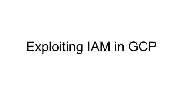 Exploiting IAM in the google cloud platform - dani_goland_mohsan_farid