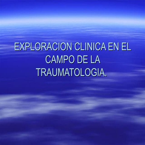 Exploracion clinica en el campo de la traumatologia