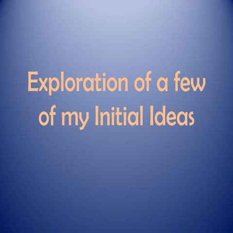 Exploration of Initial Ideas