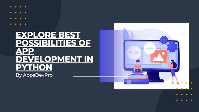 Explore Best Possibilities Of App Development In Python | PPT
