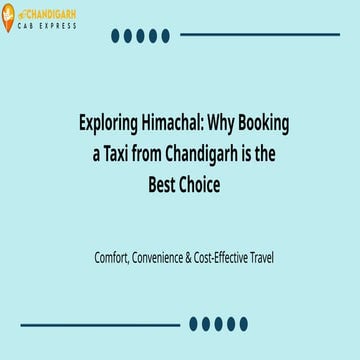 Exploring Himachal Why Booking a Taxi from Chandigarh is the Best Choice.pptx