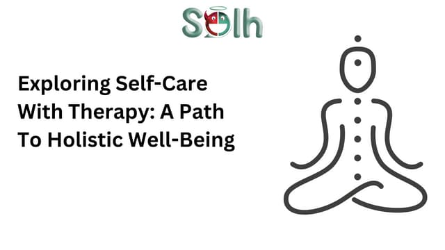 Exploring Self-Care With Therapy: A Path To Holistic Well-Being | Solh Wellness