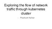Exploring the flow of network traffic through kubernetes cluster.pptx