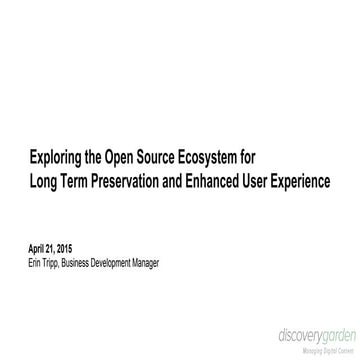 Exploring the open source ecosystem for long term preservation and enhanced u...