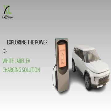 Exploring the Power of White Label EV Charging Solution.pptx