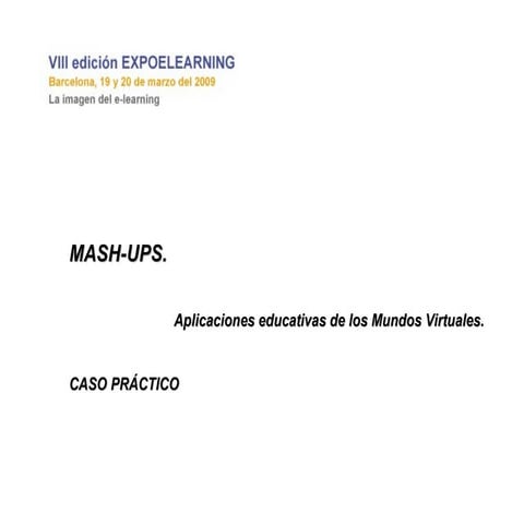 Mashups. Aplicaciones educativas en Mundos Virtuales.