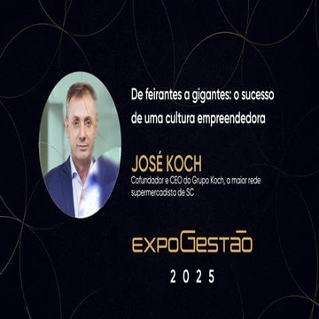 Expogestão 2025 - De feirantes a gigantes: o sucesso de uma cultura empreendedora