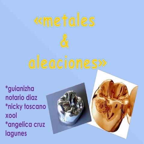 Expo metales y aleacionesmetales y aleaciones utilizados en odontologia