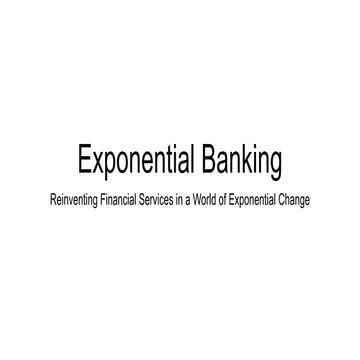 Exponential banking: Reinventing Financial Services in a world of Exponential Change