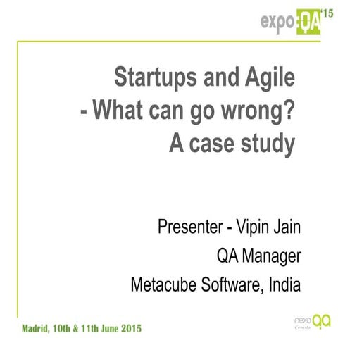 Agile and Startups - What can go wrong - a Case study (Presented at ExpoQA 20...