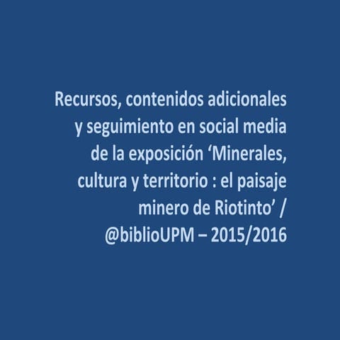 #exporiotintoUPM : Minerales, cultura y territorio : el paisaje minero de Rio...