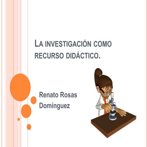"La investigación como recurso didáctico". Renato Rosas Domínguez