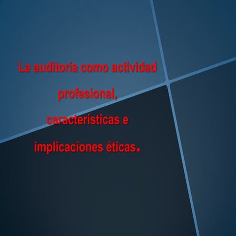 La auditoria como actividad profecional, cracteristicas e implicaciones éticas.