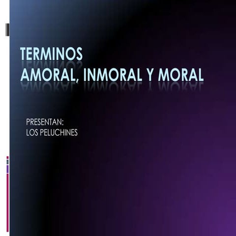 TERMINOS AMORAL, IMORAL Y MORAL