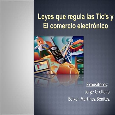 Leyes que regulan las Tic`s y el Comercio Electrónico