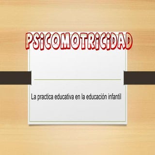 Psicomotricidad: la práctica educat...