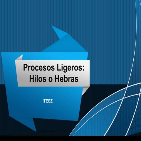 Procesos Ligeros: Hilos o Hebras