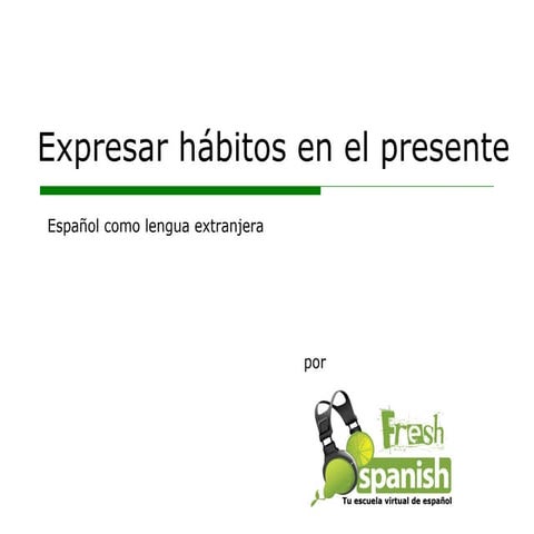 Learn Spanish with Fresh Spanish: Expresar hábitos en el presente