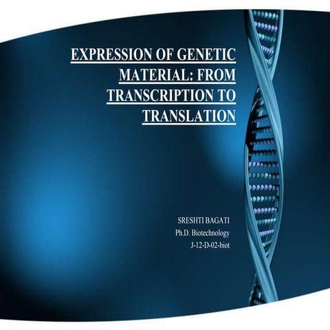 Expression of genetic material : From Transcription to Translation